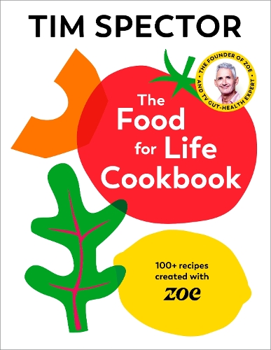 Food For Life Cookbook, The: 100+ Recipes Created with ZOE