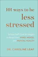  101 Ways to Be Less Stressed  Simple SelfCare Strategies to Boost Your Mind, Mood, and...