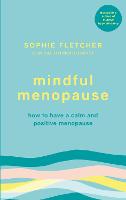 Mindful Menopause: How to have a calm and positive menopause