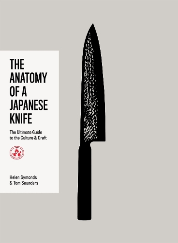 Anatomy of a Japanese Knife, The: The Ultimate Guide to the Culture and Craft