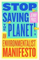 Stop Saving the Planet!: An Environmentalist Manifesto (ePub eBook)