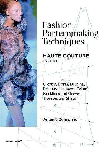  Fashion Patternmaking Techniques Haute Couture [Vol. 2]: Draping, frills and flounces;   collars, necklines and sleeves; ...